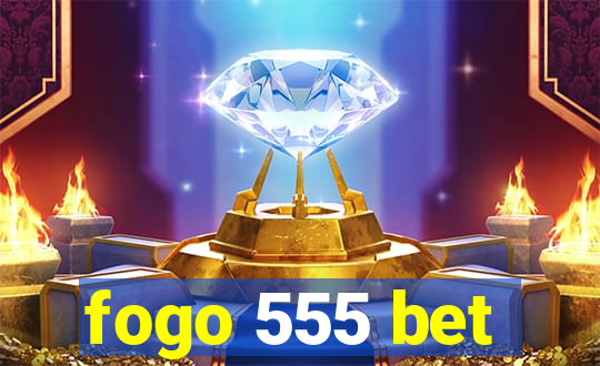 fogo 555 bet